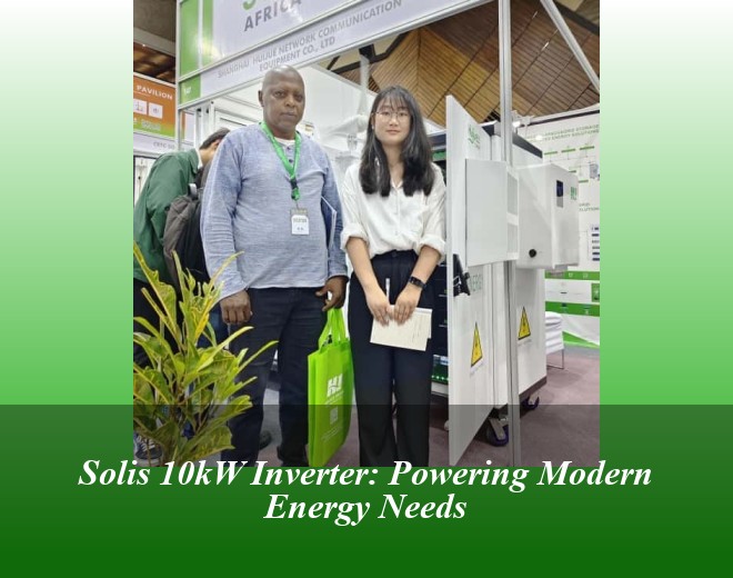 Solis 10kW Inverter: Powering Modern Energy Needs